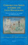 Koen De Temmerman, Julie Van Pelt, Klazina Staat (eds) - Constructing Saints in Greek and Latin Hagiography. Heroes and Heroines in Late Antique and Medieval Narrative