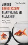 Reedijk, Wim - Zonder broederschap geen vrijheid en gelijkheid: Essays over bewogenheid