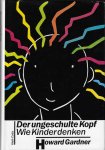 Gardner, Howard - De ungeschulte Kopf -Wie Kinder denken