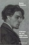 Anton Pavlovich Chekhov - L'Amour est une région bien intéressante