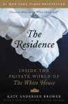 Brower, Kate Anderson - Residence. Inside the Private World of the White House