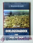 Mastenbroek, J. - Uit het oorlogsdagboek van Jaap van Beek --- Een aangrijpend relaas, dat getuigt van ontbering, angst en twijfel, maar ook van de goedertierenheid van God.