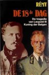Rémy, Rémy (Colonel.), Willy van Der Taelen - De 18e dag de tragedie van Leopold III koning der Belgen