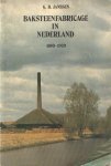 Janssen, G.B. - Baksteenfabricage in Nederland. Haar eerste mechanisering met name in het gebied van de grote rivieren (ca. 1850 - c. 1920)