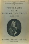 RABUS, P., BOTS, H. - Pieter Rabus en de Boekzaal van Europe 1692-1702. Verkenningen binnen de Republiek der Letteren in het laatste kwart van de zeventiende eeuw.