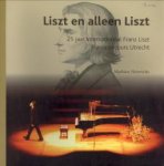 HEINRICHS, MATHIEU - Liszt en alleen Liszt. 25 Jaar Internationaal Franz Liszt Pianoconcours Utrecht