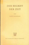 Heidegger, Martin - Der Begriff der Zeit: Vortrag vor der Marburger Theologenschaft, Juli 1924