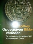 Bibby, Geoffrey - Opgegraven verleden. De archeologische ontdekkingen in prehistorisch Europa
