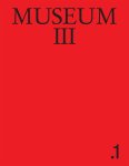 Stefan Banz, Dieter Roelstraete, Adam Szymczyk, Dorian Van der Brempt - Museum III. 1.