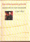 Wiechman, A. & L.C. Palm 9eindred.) - Een elektriserend geleerde. Martinus van Marum 1750-1837