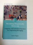 Wagner, Lauren: - Becoming Diasporically Moroccan: Linguistic and Embodied Practices for Negotiating Belonging (Encounters, Band 8)