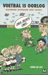 Ley, Gerd de - Voetbal is oorlog -Bijzondere uitspraken over voetbal