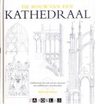 Malcolm Hislop - De bouw van een kathedraal. Geïllustreerd overzicht van de constructie van middeleeuwse meesterwerken