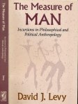 Levy, David J. - The Measure of Man: Incursions in Philosophical and Political Anthropology.