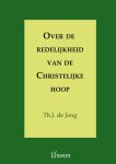 Th.J. de Jong - Over de redelijkheid van de Christelijke hoop