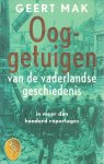 Mak, Geert - Ooggetuigen van de vaderlandse geschiedenis in meer dan honderd reportages.