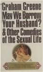 Graham Greene - May We Borrow Your Husband? & Other Comedies of the Sexual Life