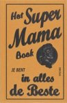 A. Malony - Het super mama boek - je bent in alles de beste A. Malony - Het super mama boek - je bent in alles de beste