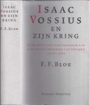 Blok, FF - Isaac Vossius en zijn Kring: Zijn leven tot zijn afscheid van Koningin Christina van Zweden 1618-1655