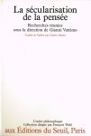 Carchia, G. ... [et al.] - La sécularisation de la pensée / recherches reúnies sous la direction de G. Vattimo ; trad. de lʹitalien par Ch. Alunni à l'exeption du texte anglais traduit par Th. Marchaisse et du texte allemand traduit par B.Puccinelli