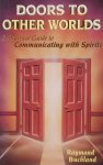 Buckland, Raymond. - Doors to Other Worlds: A Practical Guide to Communicating with Spirits