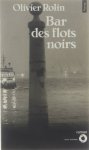 Olivier Rolin - Bar des flots noirs : roman
