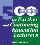 David Anderson - 500 Tips for Further and Continuing Education Lecturers David Anderson - 500 Tips for Further and Continuing Education Lecturers