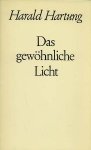 Harald Hartung . - Das gewöhnliche Licht. Harald Hartung . - Das gewöhnliche Licht.