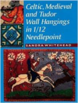 WHITEHEAD, Sandra - Celtic, Medieval and Tudor Wall Hangings in 1/12 Scale Needlepoint