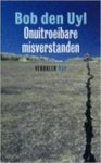 Bob den Uyl - Onuitroeibare misverstanden
