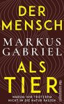 Gabriel, Markus - Der Mensch Als Tier