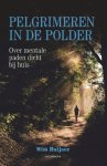 Wim Huijser - Pelgrimeren in de polder. Over mentale paden dicht bij huis Over mentale paden dicht bij huis