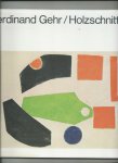 Gehr, Ferdinand - Ferdinand Gehr. Werkverzeichnis der Holzschnitte. 1927 - 1976.