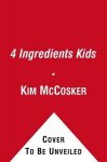 Kim Mccosker, Rachael Bermingham - 4 Ingredients Kids