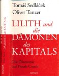 Sedlácek, Tomás & Oliver Tanzer - Lilith und die Dämonen des Kapitals: Die Ökonomie auf Freuds Couch