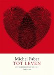 Michel Faber 40772 - Tot leven een liefdesgeschiedenis