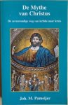 Pameijer, Johan M. - DE MYTHE VAN CHRISTUS. De zevenvoudige weg van kribbe naar kruis.