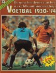  - De geschiedenis van het Wereldkampioenschap Voetbal 1930-'74