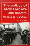 Carl Lavery - The Politics of Jean Genet's Late Theatre