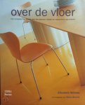 Elizabeth Wilhide - Over de vloer het complete handboek voor het plannen, kiezen en restaureren van vloeren
