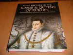Lewis, Brenda Ralph - Dark History of the Kings and Queens of Europe. From Medieval Tyrants to Mad Monarchs.