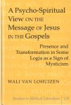 Lohuizen, Wali van - A Psycho-Spiritual View on the Message of Jesus in the Gospels: Presence and Transformation in Some Logia as a Sign of Mysticism