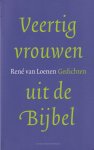 Loenen, René Ronald - Veertig vrouwen uit de Bijbel: Gedichten
