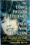 Karlene Faith - The Long Prison Journey of Leslie Van Houten Life Beyond the Cult