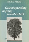Hofland, Drs.P.D. - Geloofsopvoeding in gezin, school en kerk.