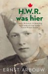 Ernst Arbouw - H.W.R. was hier Canada, Nederland, de bevrijding, en de zoektocht naar soldaat Harold Wilbert Roszell
