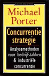 Porter, Michael - Concurrentiestrategie. Analysemethoden voor bedrijftakken & industriële concurrentie.