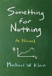 Klein, Michael W. - Something for Nothing - A Novel