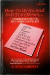 R. KARL Largent - How to Write and Sell Your Novel-- Handbook for the beginning novelist