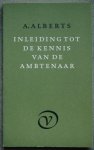 Alberts, A. - Inleiding tot de kennis van de ambtenaar Alberts, A. - Inleiding tot de kennis van de ambtenaar
